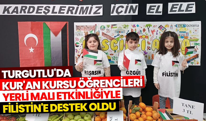 Turgutlu’da Kur’an kursu öğrencileri yerli malı etkinliğiyle Filistin’e destek oldu