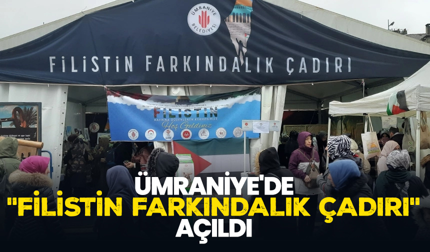 Ümraniye’de “Filistin Farkındalık Çadırı” açıldı