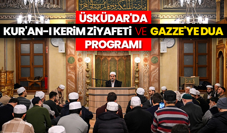 Üsküdar’da “Kur’an-ı Kerim Ziyafeti ve Gazze’ye Dua” programı