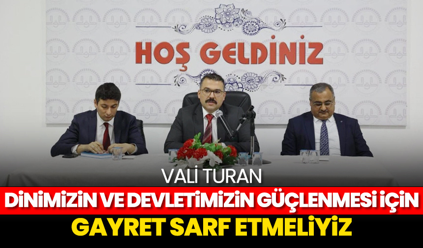 Vali Turan: Dinimizin ve devletimizin güçlenmesi için gayret sarf etmeliyiz