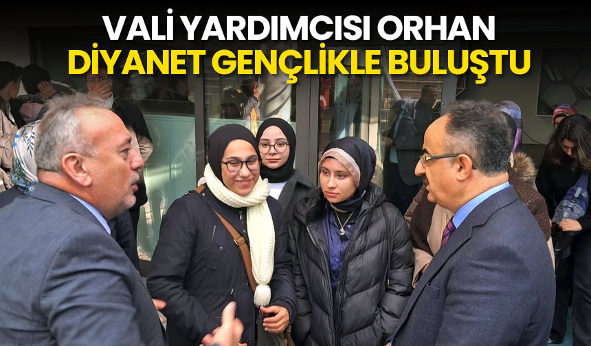 Vali Yardımcısı Orhan, Diyanet gençlikle buluştu