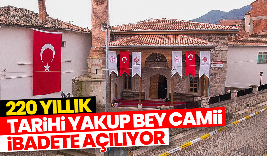 220 yıllık tarihi Yakup Bey Camii ibadete açılıyor