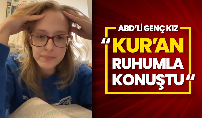 ABD’li genç kız: Kur’an ruhumla konuştu