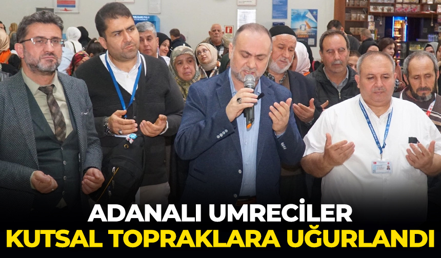 Adanalı umreciler kutsal topraklara uğurlandı