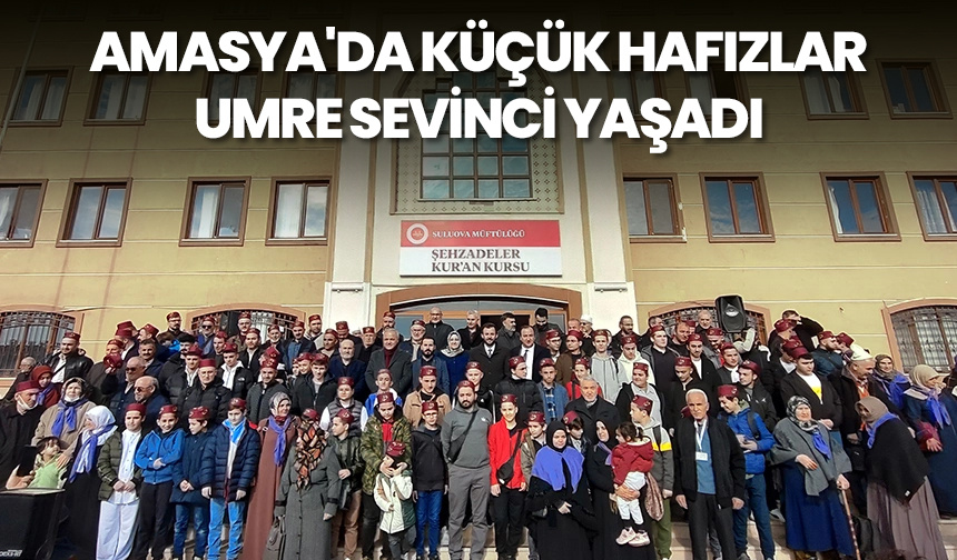 Amasya’da küçük hafızlar umre sevinci yaşadı