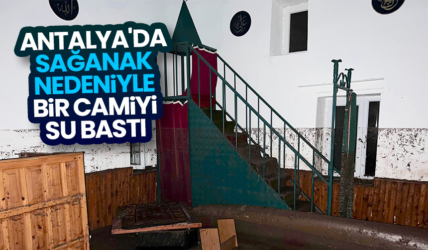 Antalya’da sağanak nedeniyle bir camiyi su bastı