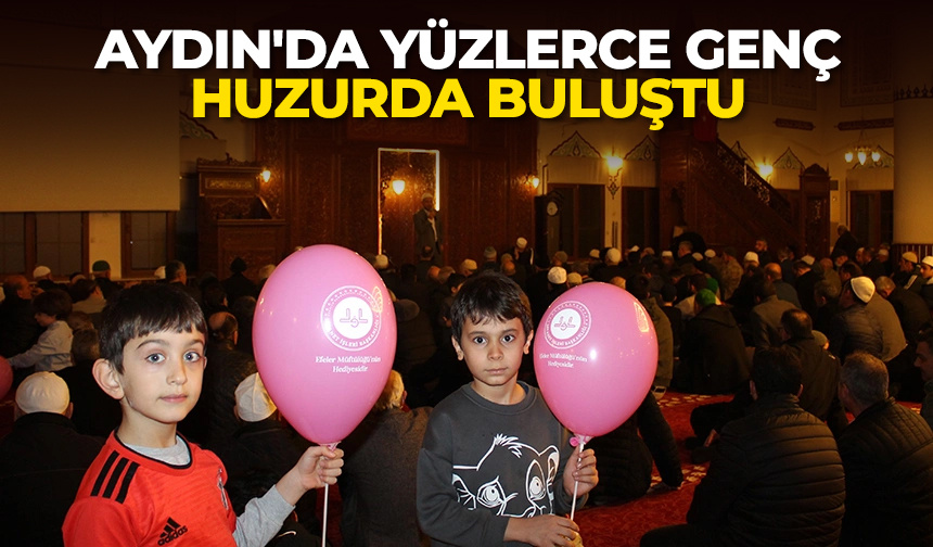 Aydın’da yüzlerce genç huzurda buluştu