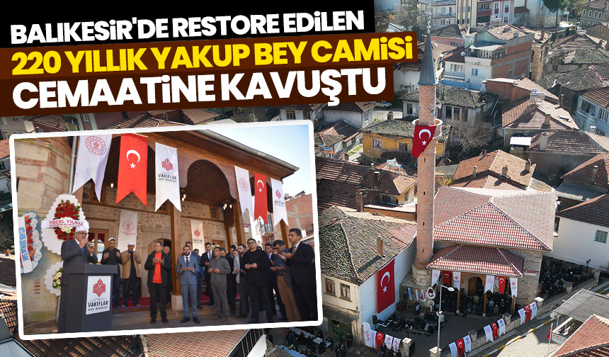 Balıkesir’de restore edilen 220 yıllık Yakup Bey Camisi cemaatine kavuştu