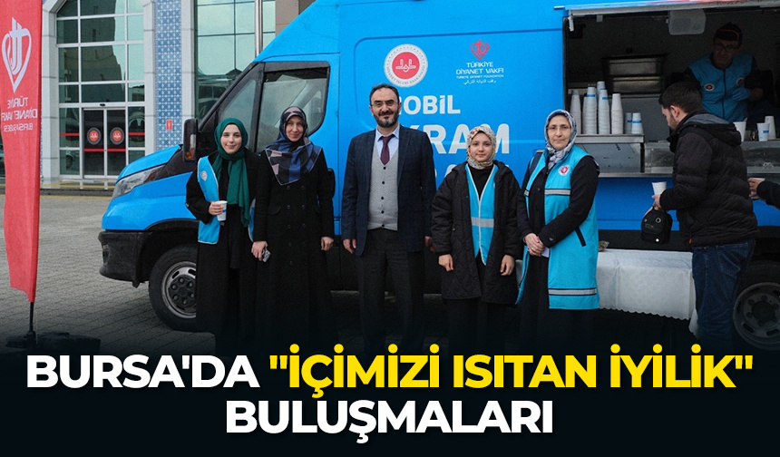 Bursa’da “İçimizi Isıtan İyilik” buluşmaları