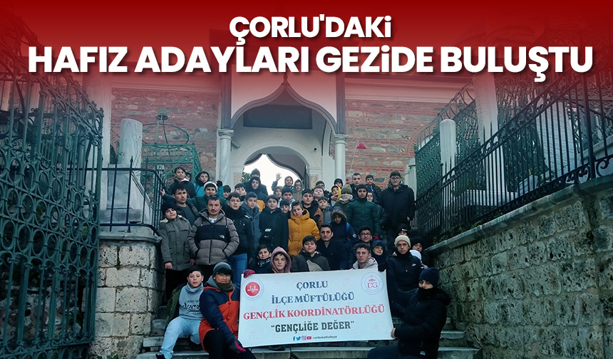 Çorlu’daki hafız adayları gezide buluştu