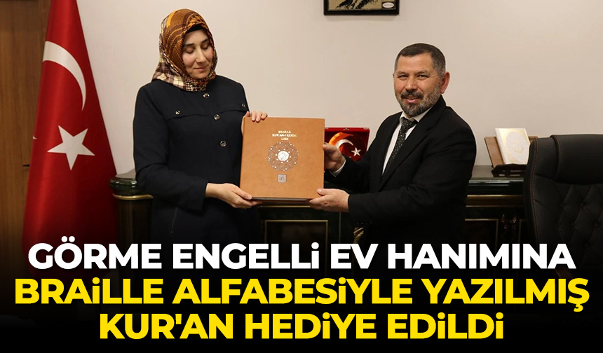 Görme engelli ev hanımına Braille alfabesiyle yazılmış Kur’an hediye edildi