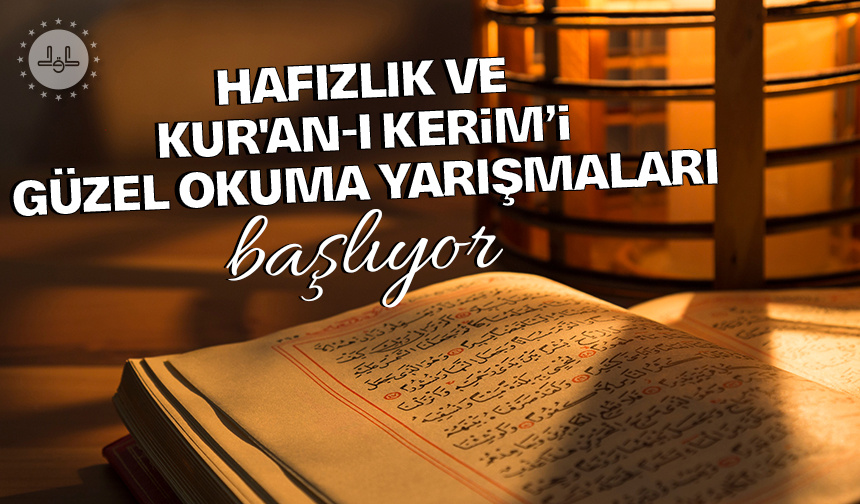 Hafızlık ve Kur’an-ı Kerimi Güzel Okuma yarışmaları başlıyor