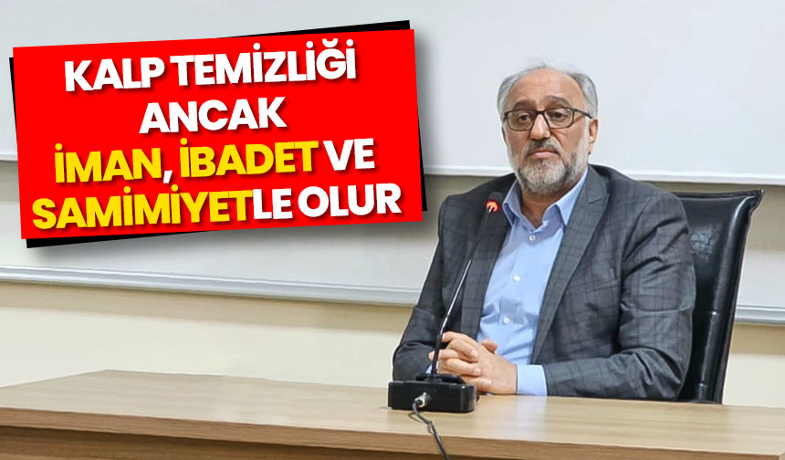 Karadeniz: Kalp temizliği ancak iman, ibadet ve samimiyetle olur