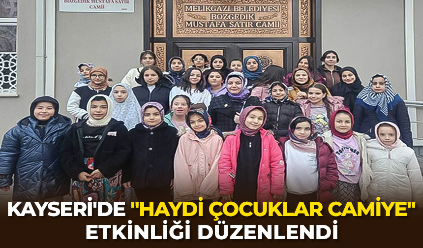 Kayseri’de “Haydi Çocuklar Camiye” etkinliği düzenlendi