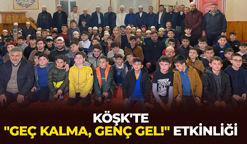 Köşk’te “Geç Kalma, Genç Gel!” etkinliği