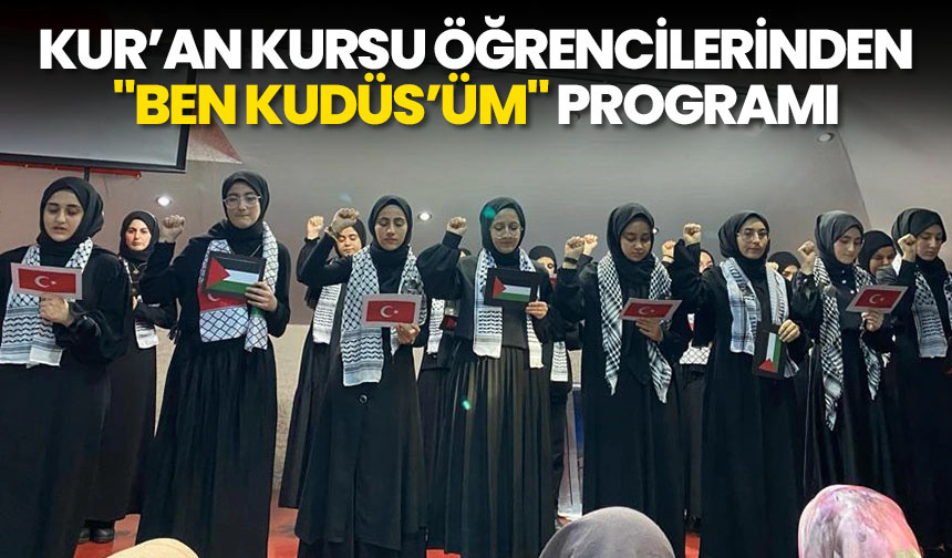 Kur’an Kursu öğrencilerinden “Ben Kudüs’üm” programı