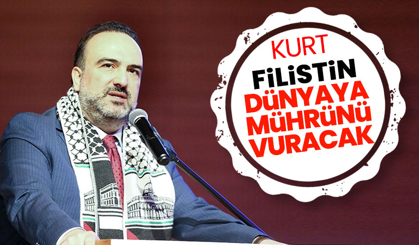 Kurt: Filistin, dünyaya mührünü vuracak