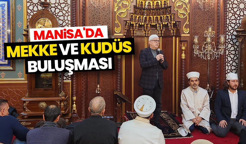 Manisa’da “Mekke ve Kudüs Buluşması”