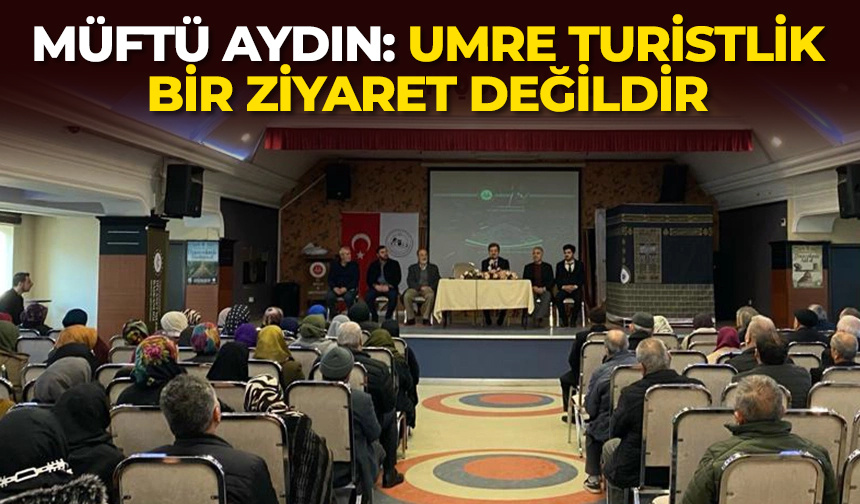 Müftü Aydın: Umre turistlik bir ziyaret değildir