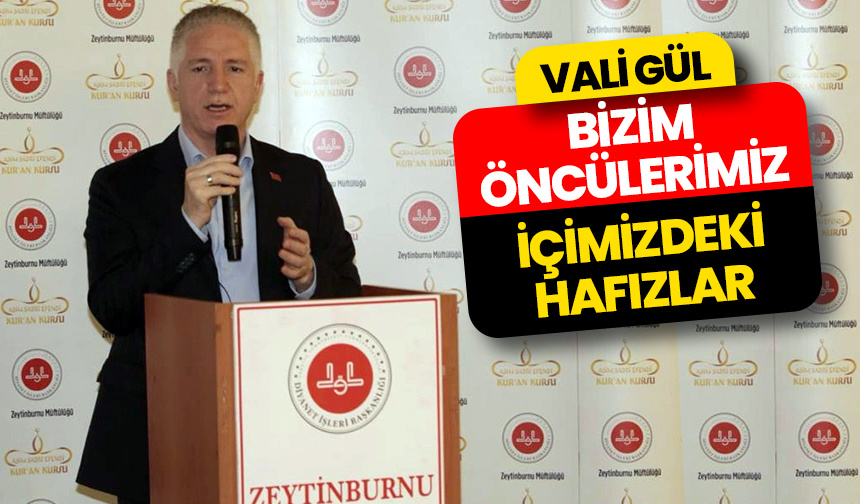 Vali Gül: Bizim öncülerimiz, içimizdeki hafızlar