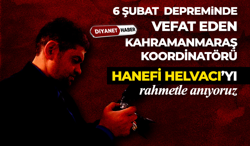 Diyanet Haber Koordinatörü Hanifi Helvacı rahmetle anılıyor