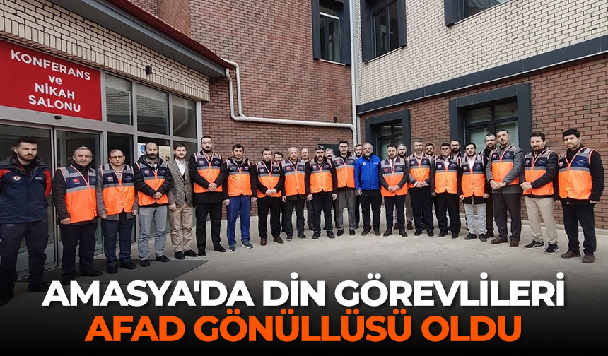 Amasya’da din görevlileri AFAD gönüllüsü oldu