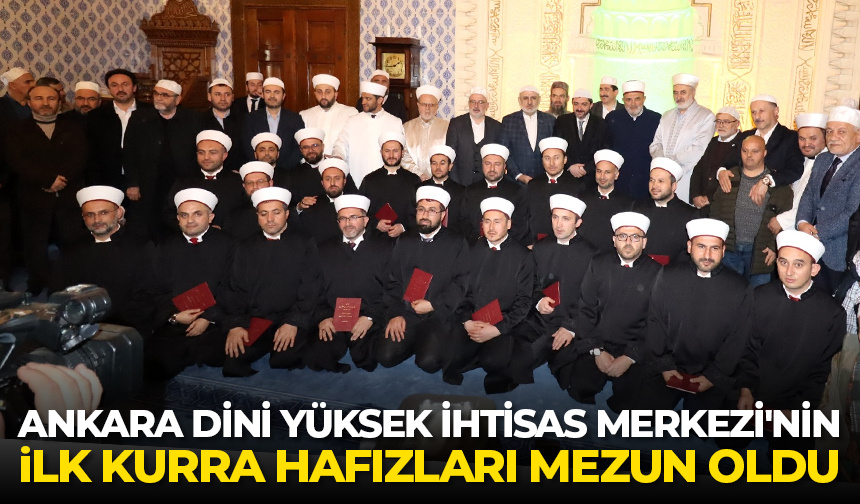 Ankara Dini Yüksek İhtisas Merkezi’nin ilk kurra hafızları mezun oldu