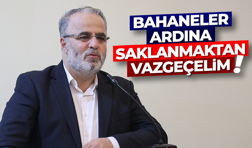 İşliyen: Bahaneler ardına saklanmaktan vazgeçelim