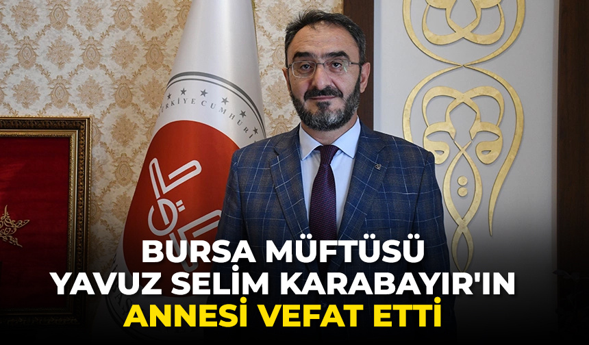Bursa Müftüsü Yavuz Selim Karabayır’ın annesi vefat etti