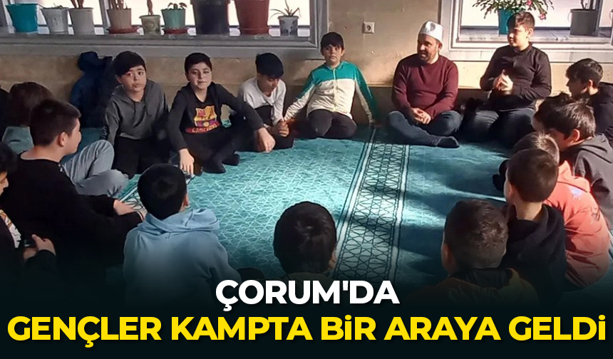 Çorum’da gençler kampta bir araya geldi