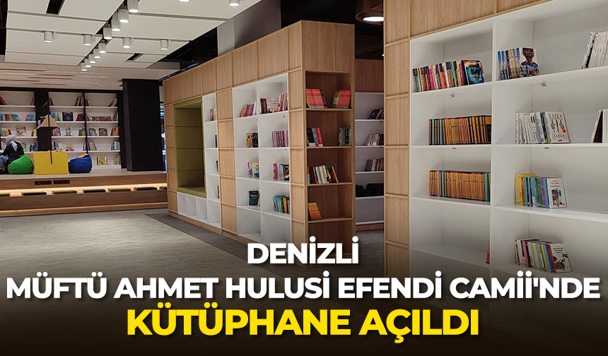 Denizli Müftü Ahmet Hulusi Efendi Camii’nde kütüphane açıldı
