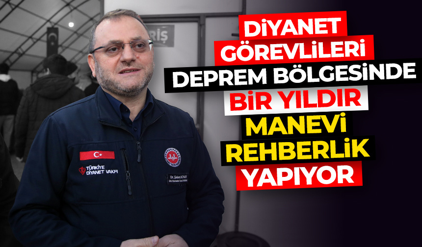 Diyanet görevlileri deprem bölgesinde bir yıldır “manevi rehberlik” yapıyor