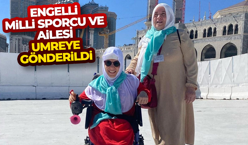 Engelli milli sporcu ve ailesi umreye gönderildi