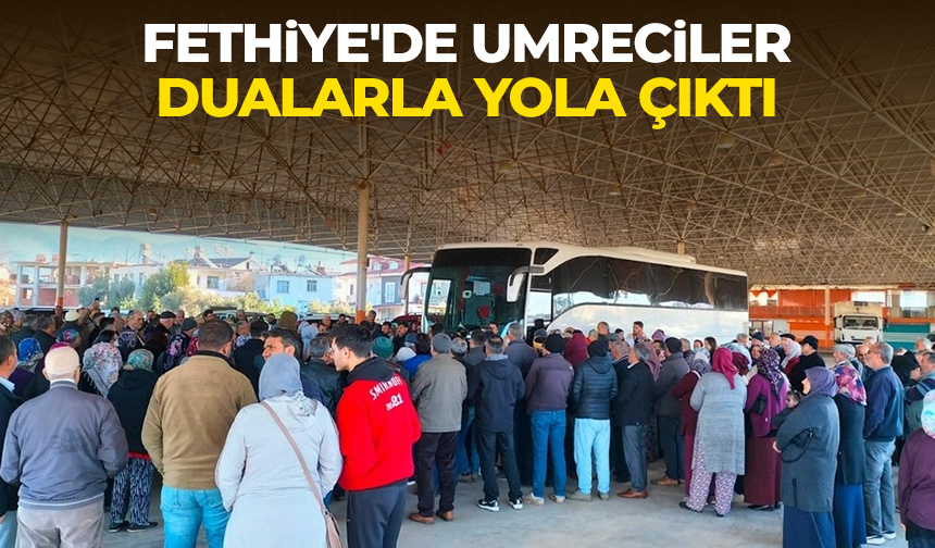 Fethiye’de umreciler dualarla yola çıktı
