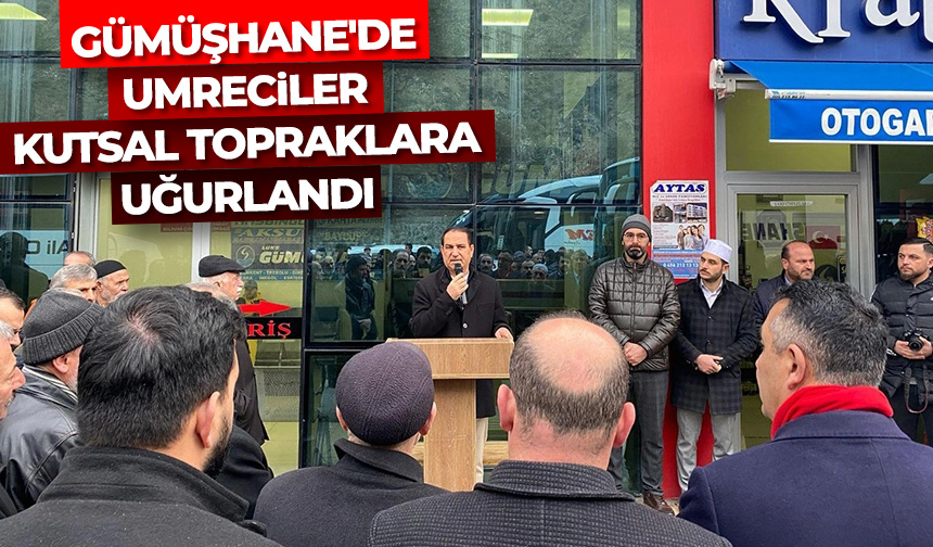 Gümüşhane’de umreciler kutsal topraklara uğurlandı