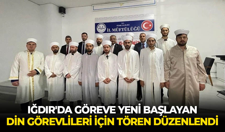 Iğdır’da göreve yeni başlayan din görevlileri için tören düzenlendi