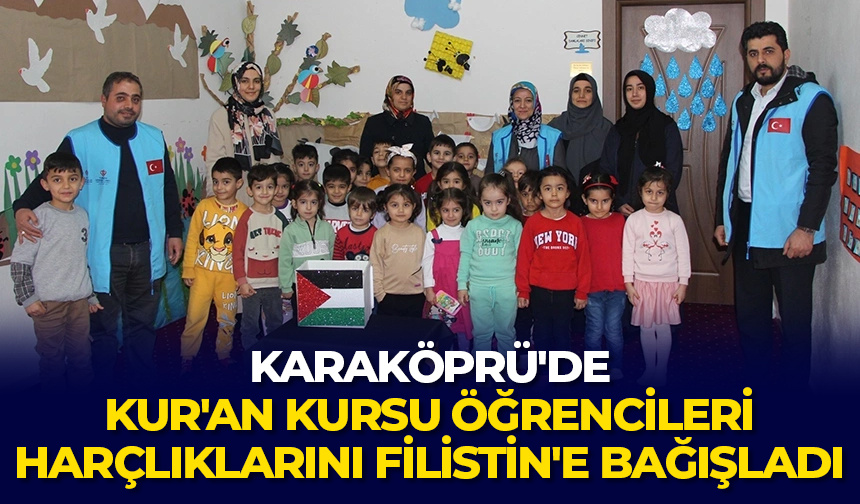 Karaköprü’de Kur’an kursu öğrencileri harçlıklarını Filistin’e bağışladı