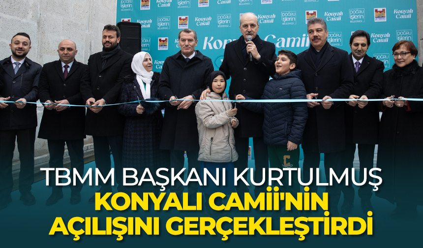 TBMM Başkanı Kurtulmuş, Konyalı Camii’nin açılışını gerçekleştirdi