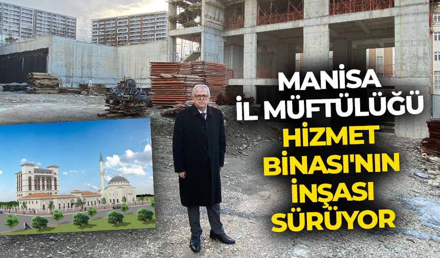 Manisa İl Müftülüğü Hizmet Binası’nın inşasında çalışmalar başladı