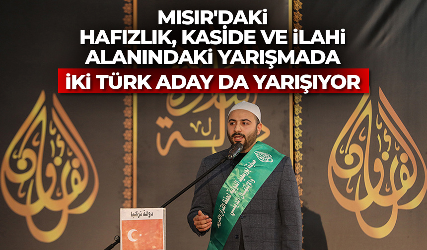 Mısır’daki hafızlık, kaside ve ilahi alanındaki yarışmada iki Türk aday da yarışıyor