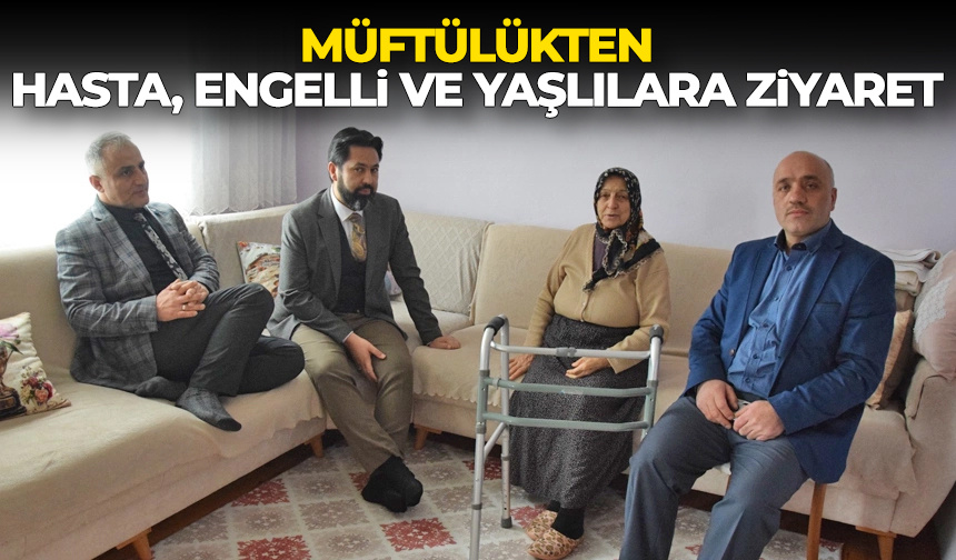 Müftülükten hasta, engelli ve yaşlılara ziyaret