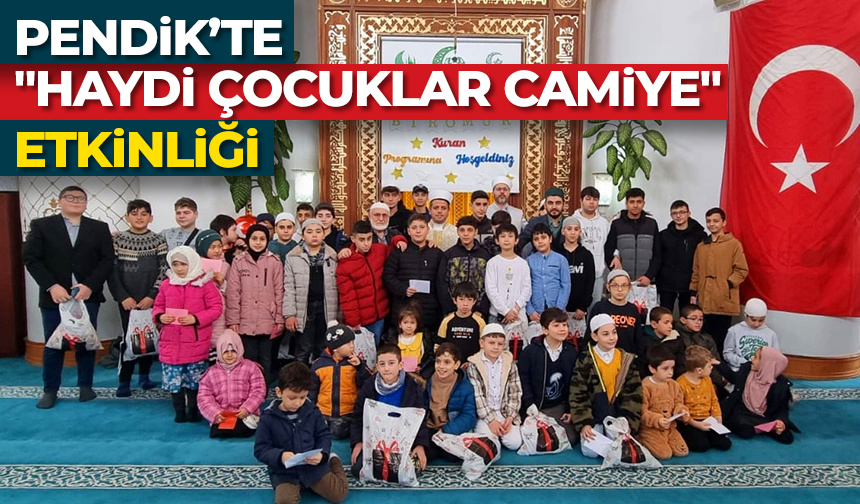 Pendik’te “Haydi Çocuklar Camiye” etkinliği