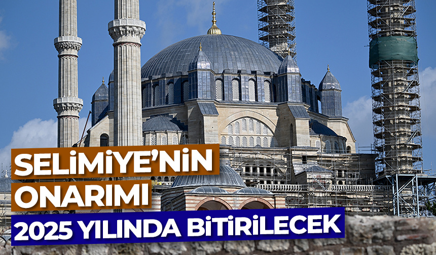 Selimiye’nin onarımı 2025 yılında bitirilecek