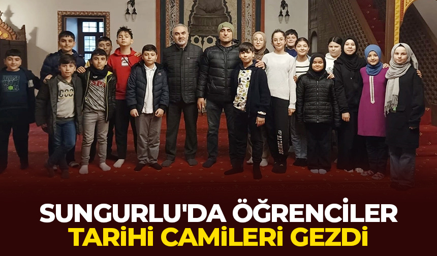 Sungurlu’da öğrenciler tarihi camileri gezdi