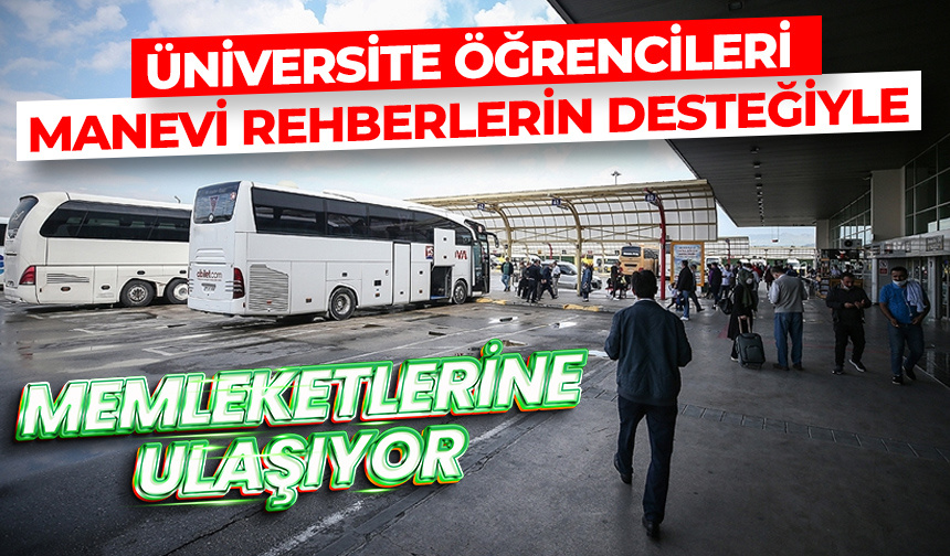 Üniversite öğrencileri, manevi rehberlerin desteğiyle memleketlerine ulaşıyor