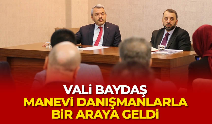 Vali Baydaş, manevi danışmanlarla bir araya geldi