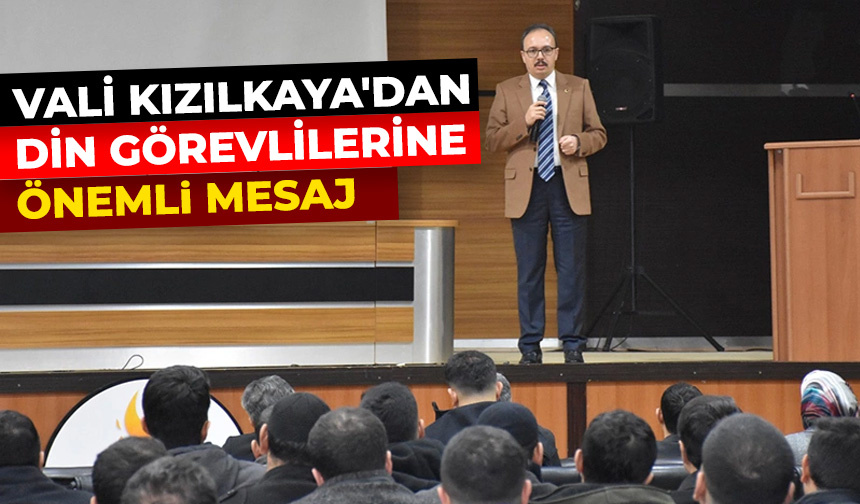 Vali Kızılkaya’dan din görevlilerine önemli mesaj