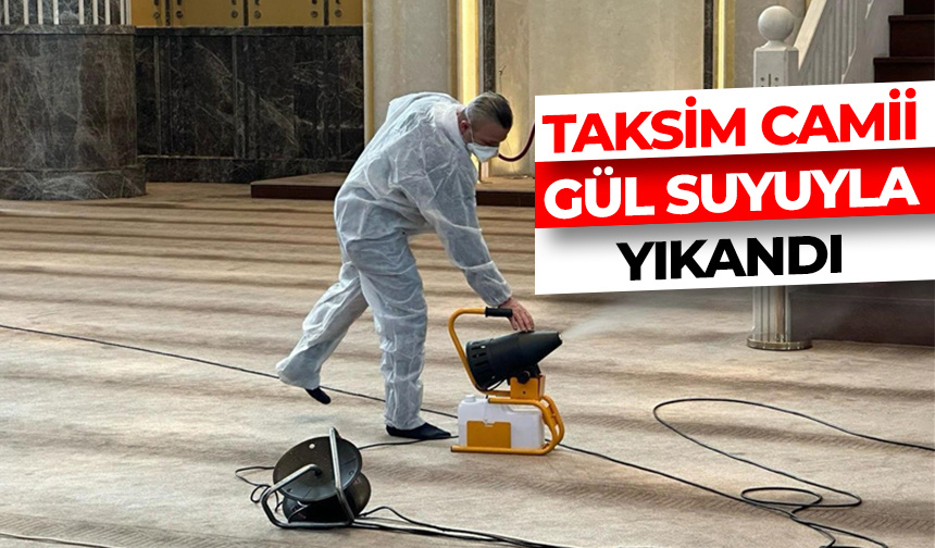 Taksim Camii ramazana hazırlık için gül suyuyla yıkandı