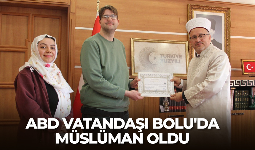 ABD vatandaşı Bolu’da Müslüman oldu