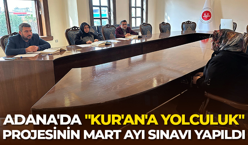 Adana’da “Kur’an’a Yolculuk” projesinin Mart ayı sınavı yapıldı